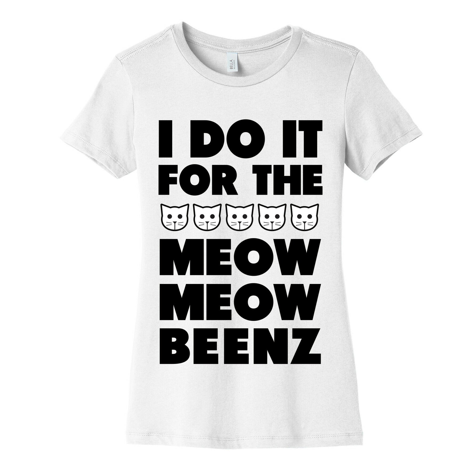 I Do it for the Meow Meow Beenz Women's Cotton Tee